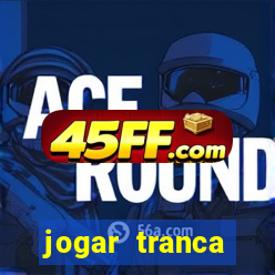 jogar tranca valendo dinheiro